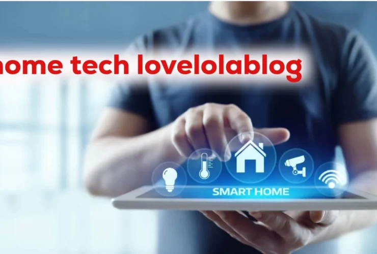 Home Tech Lovelolablog Explained: Features, Trust & Insights