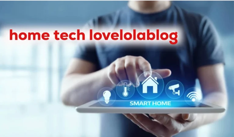 Home Tech Lovelolablog Explained: Features, Trust & Insights